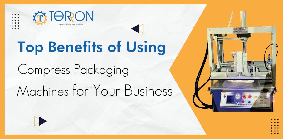 Top Benefits of Using Compress Packaging Machines for Your Business